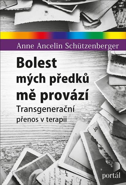 Bolest mých předků mě provází - Transgenerační přenos v terapii - Schützenberger Schützenberger Anne Ancelin