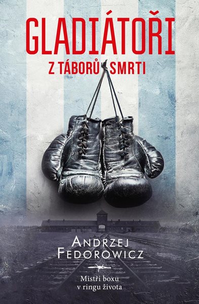 Gladiátoři z táborů smrti - Mistři boxu v ringu života - Fedorowicz Andrzej