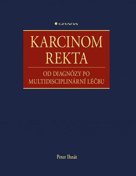 Karcinom rekta - Od diagnózy po multidisciplinární léčbu