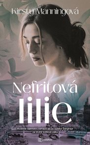 Nefritov&#225; lilie - Rodinn&#233; tajemstv&#237;, kter&#233; sah&#225; až do dalek&#233; Šanghaje za druh&#233; světov&#233; v&#225;lky