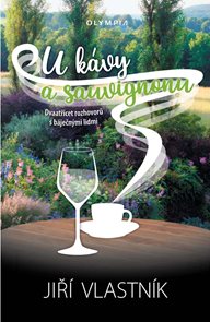 U k&#225;vy a sauvignonu - Dvaatřicet rozhovorů s b&#225;ječn&#253;mi lidmi