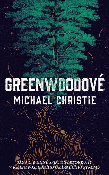 Greenwoodové - Sága a rodině spjaté s letokruhy v kmeni posledního umírajícího stromu - Christie Michael