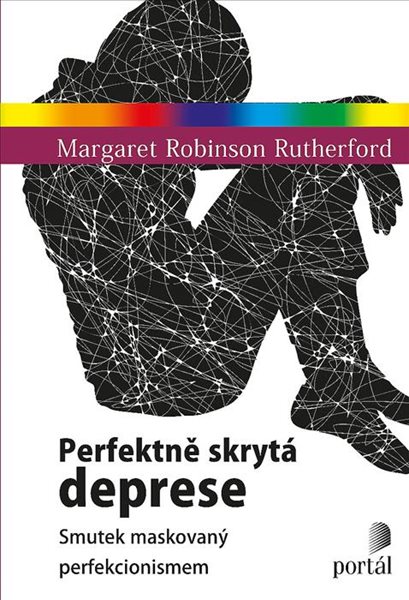 Perfektně skrytá deprese - Smutek maskovaný perfekcionismem - Rutherford Margaret Robinson