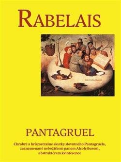 Pantagruel - Chrabré a hrůzostrašné skutky slovutného Pantagruela, zaznamenané nebožtíkem panem Alco - Rabelais Françoise