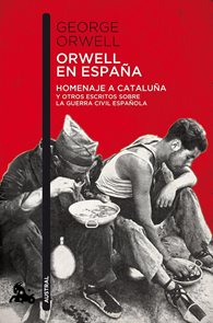 Orwell En Espaňa: Homenaje a Cataluna y otros escritos sobre la guerra civil espanola