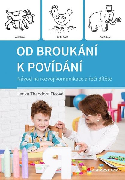 Levně Od broukání k povídání - Návod na rozvoj komunikace a řeči dítěte - Ficová Theodora Lenka