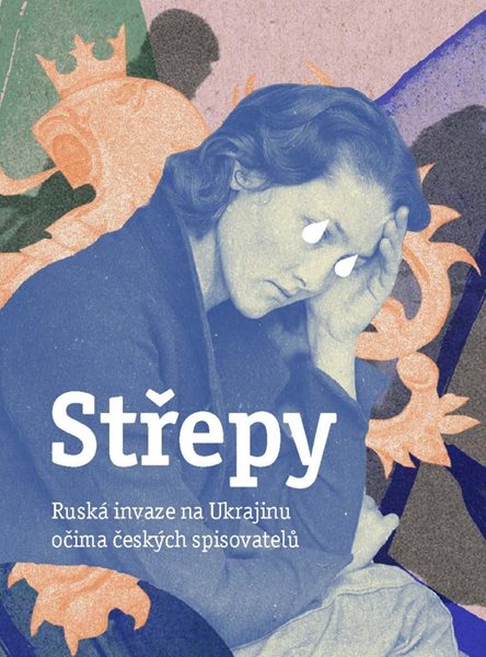 Levně Střepy - Ruská invaze na Ukrajinu očima českých spisovatelů - kolektiv autorů