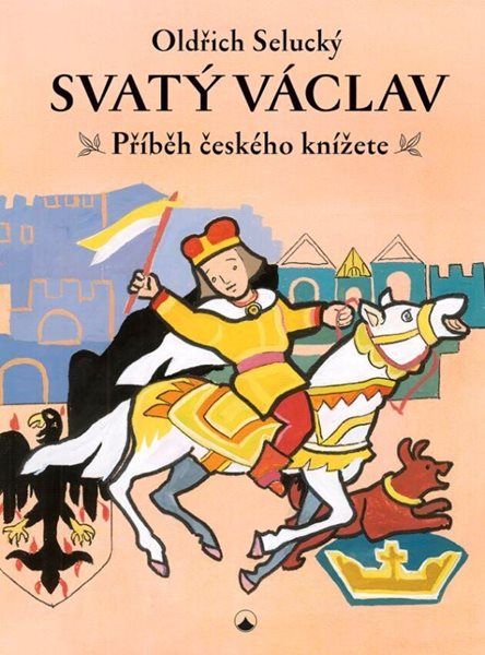 Levně Svatý Václav - Příběh českého knížete - Selucký Oldřich