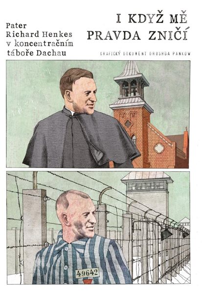 I když mě pravda zničí - Pater Richard Henkes v koncentračním táboře v Dachau - Pankow Drushba