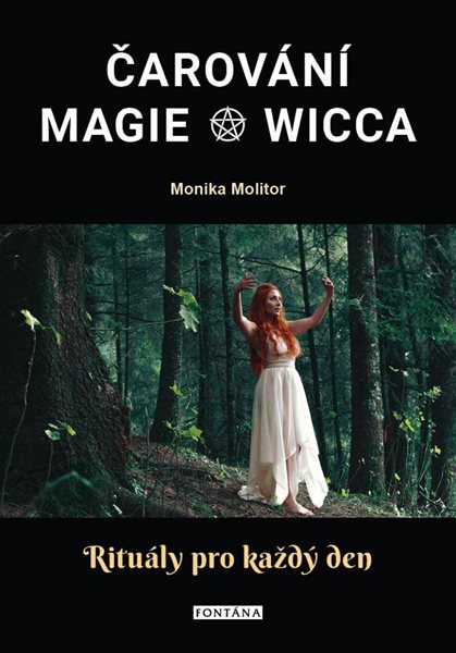 Čarování, Magie, Wicca - Rituály pro každý den - Molitor Monika