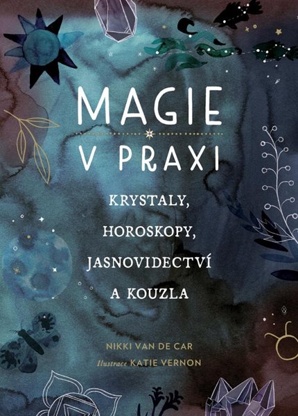 Levně Magie v praxi - Krystaly, horoskopy, jasnovidectví a kouzla - Van De Car Nikki