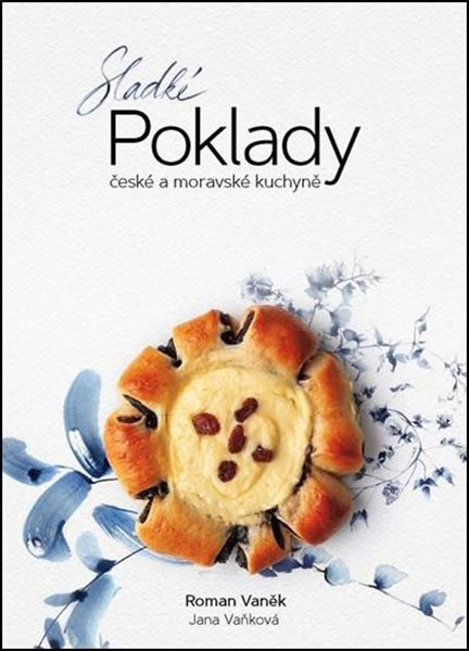 Sladké POKLADY české a moravské kuchyně - Vaněk Roman, Vaňková Jana