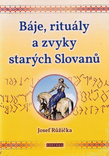 Báje, rituály a zvyky starých Slovanů - Růžička Josef
