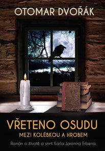 Vřeteno osudu: Mezi kol&#233;bkou a hrobem - Rom&#225;n o životě a smrti Karla Jarom&#237;ra Erbena