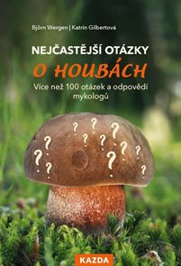 Nejčastějš&#237; ot&#225;zky o houb&#225;ch - V&#237;ce než 100 ot&#225;zek a odpověd&#237; mykologů