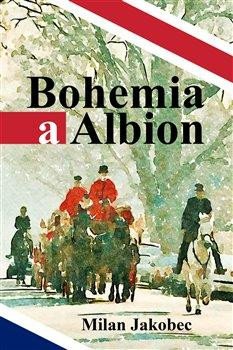Bohemia a Albion - Causerie diplomata ve Velké Británii devadesátých let - Jakobec Milan