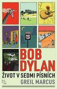 Bob Dylan - Život v sedmi p&#237;sn&#237;ch