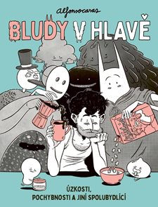 Bludy v hlavě / &#218;zkosti, pochybnosti a jin&#237; spolubydl&#237;c&#237;