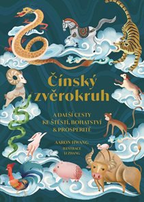 Č&#237;nsk&#253; zvěrokruh a dalš&#237; cesty ke štěst&#237;, bohatstv&#237; a prosperitě