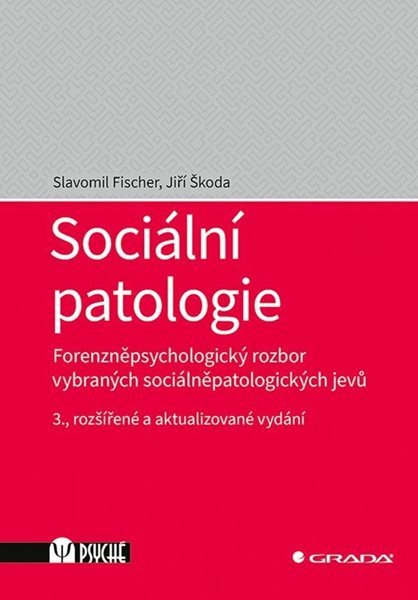 Sociální patologie - Forenzněpsychologický rozbor vybraných sociálněpatologických jevů - Fischer Slavomil, Škoda Jiří