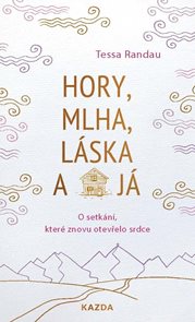 Hory, mlha, l&#225;ska a j&#225; - O setk&#225;n&#237;, kter&#233; znovu otevřelo srdce