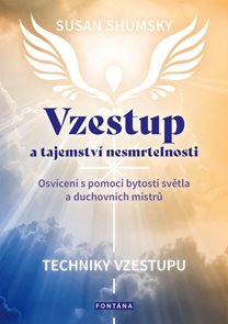 Vzestup a tajemstv&#237; nesmrtelnosti - Osv&#237;cen&#237; s pomoc&#237; bytost&#237; světla a duchovn&#237;ch mistrů