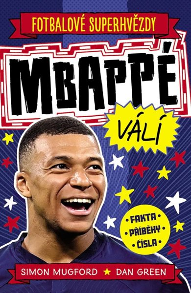 Fotbalové superhvězdy Mbappé - Fakta, příběhy, čísla - Mugford Simon