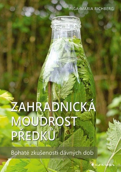 Zahradnická moudrost našich předků - Bohaté zkušenosti dávných dob - Richbergová Inga-Maria