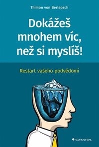 Dok&#225;žeš mnohem v&#237;c, než si mysl&#237;š! - Restart vašeho podvědom&#237;