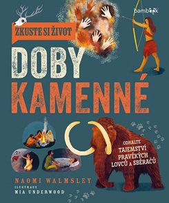 Zkuste si život doby kamenn&#233; - Objevte tajemstv&#237; lovců a sběračů