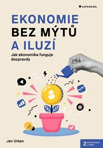 Ekonomie bez m&#253;tů a iluz&#237;