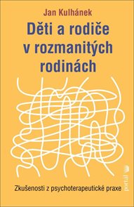 Děti a rodiče v rozmanit&#253;ch rodin&#225;ch - Zkušenosti z psychoterapeutick&#233; praxe