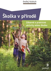 Školka v př&#237;rodě - Z&#225;bavn&#233; a praktick&#233; aktivity mimo školku
