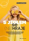 S jídlem se (ne)hraje - Kompletní průvodce pro rodiče malých vybíravých jedlíků, nejedlíků a dětí s 