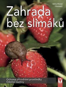 Zahrada bez slim&#225;ků - Ochrana př&#237;rodn&#237;mi prostředky, odoln&#233; rostliny