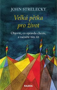 Velk&#225; pětka pro život - Objevte, co opravdu chcete, a začněte t&#237;m ž&#237;t
