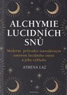 Alchymie lucidních snů - Moderní průvodce starodávným uměním lucidního snění a jeho výkladu