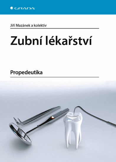 Zubní lékařství - Propedeutika - Mazánek Jiří a kolektiv - 17x24