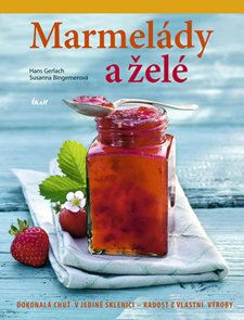 Marmelády a želé - Dokonalá chuť a vůně v jediné sklenici – radost z vlastní výroby