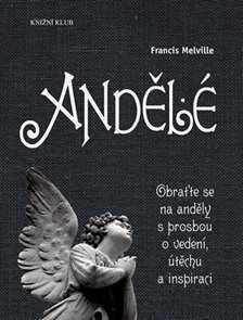 Andělé - Obraťte se na své anděly s prosbou o vedení, útěchu a inspiraci