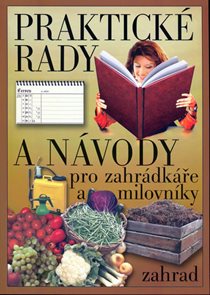 Praktick&#233; rady a n&#225;vody pro zahr&#225;dk&#225;ře a milovn&#237;ky zahrad