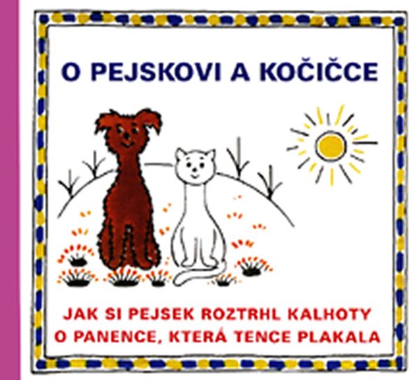 O pejskovi a kočičce - Jak si pejsek roztrhl kalhoty a O panence, která tence plakala - Čapek Josef - 18,7x21,5