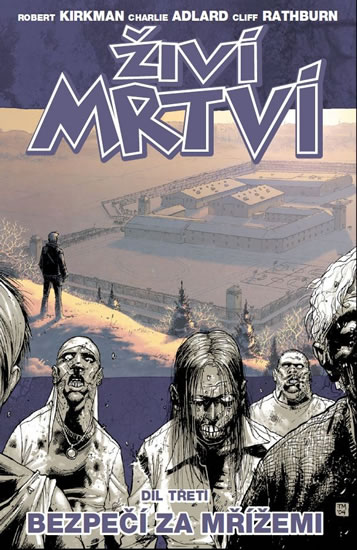 Živí mrtví 3 - Bezpečí za mřížemi - Kirkman Robert, Adlard Charlie, Rathburn Cliff