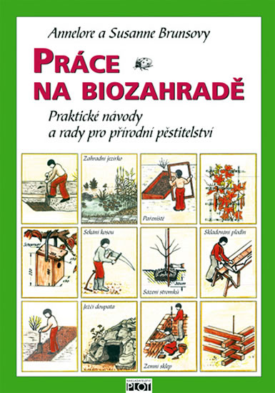 Práce na biozahradě - Praktické návody a rady pro přírodní pěstitele - Brunsová Annelore a Susanne - 16,9x24
