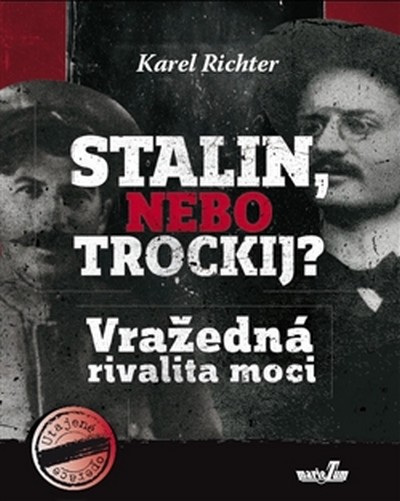 Stalin, nebo Trockij? Vražedná rivalita moci - Richter Karel - 14,6x18,2