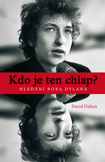 Kdo je ten chlap? Hledání Boba Dylana - Dalton David - 16,5x23,8