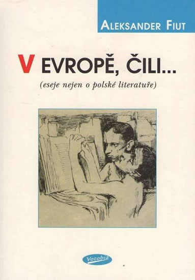V Evropě, čili... (eseje nejen o polské literatuře) - Fiut Aleksander - 14,4x20,3