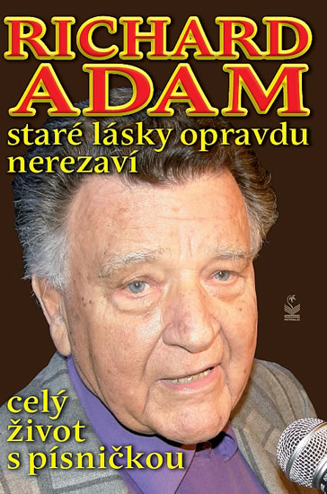 Richard Adam staré lásky opravdu nerezaví - celý život s písničkou - Adam Richard - 14,4x20,9