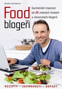 Food blogeři - Gurmánské inspirace od 20 známých českých a slovenských blogerů