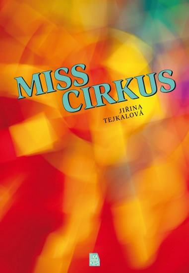 Miss cirkus - Tejkalová Jiřina - 14,8x21